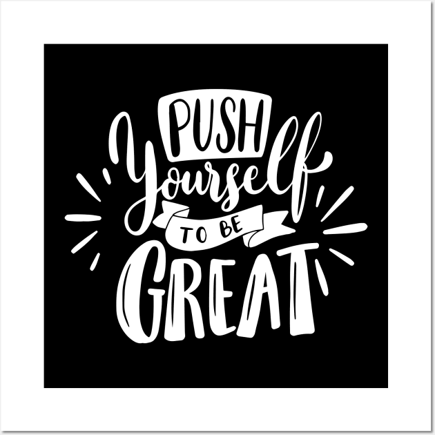 push yourself to be great - motvational quotes Wall Art by Spring Moon